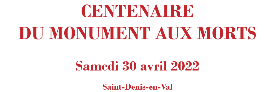 CENTENAIRE DU MONUMENT AUX MORTS Samedi 30 avril 2022 Saint-Denis-en-Val